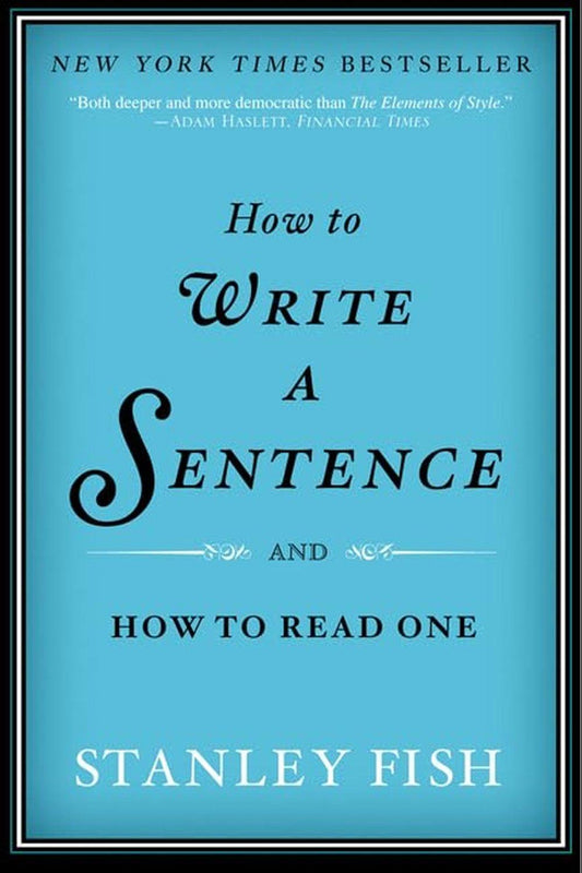 How to Write a Sentence: And How to Read One by Stanley Fish - Bookstagram